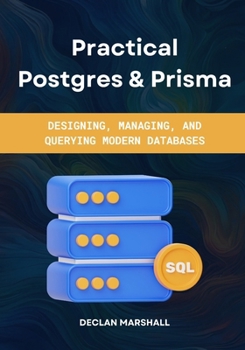 Paperback Practical Postgres & Prisma: Designing, Managing, and Querying Modern Databases Book