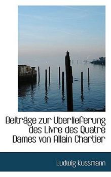 Paperback Beitr GE Zur Uberlieferung Des Livre Des Quatre Dames Von Allain Chartier Book