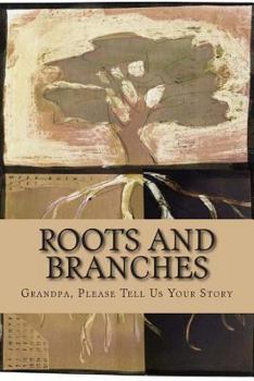 Paperback Roots and Branches - JOURNAL: Grandpa, Please Tell Us Your Story Book