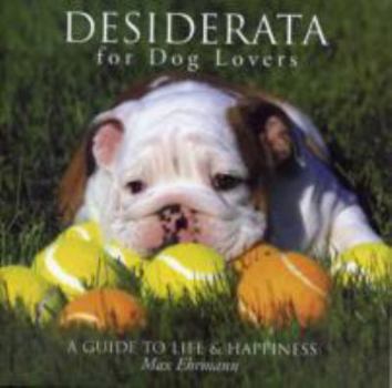 Hardcover Desiderata for Dog Lovers: A Guide to Life & Happiness Book