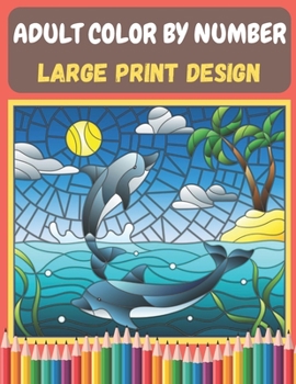 Adult Color By Number - Large Print Design: Activity Coloring Book for Adults Relaxation and Stress Relief.