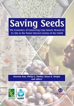 Saving Seeds : The Economics of Conserving Crop Genetic Resources Ex Situ in the Future Harvest Centres of the CGIAR