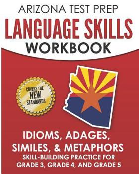 Paperback ARIZONA TEST PREP Language Skills Workbook Idioms, Adages, Similes, & Metaphors: Skill-Building Practice for Grade 3, Grade 4, and Grade 5 Book