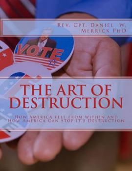 Paperback The Art Of Destruction: How America fell from within and How America Can Stop It's Destruction Book