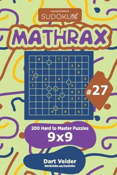 Paperback Sudoku Mathrax - 200 Hard to Master Puzzles 9x9 (Volume 27) Book