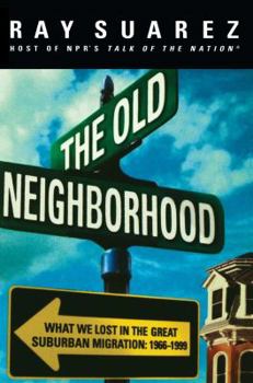 Hardcover The Old Neighborhood: What We Lost in the Great Suburban Migration, 1966-1999 Book