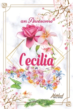 Paperback An Awesome Cecilia Journal: Awesome (Diary, Notebook) Personalized Custom Name - Flowers (6 x 9 - Blank Lined 120 Pages A Wonderful Journal for an Book