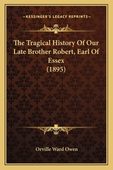 Paperback The Tragical History Of Our Late Brother Robert, Earl Of Essex (1895) Book