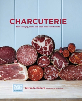 Hardcover Charcuterie: How to Enjoy, Serve and Cook with Cured Meats Book