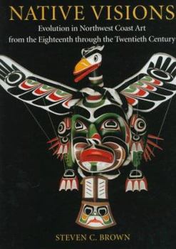 Paperback Native Visions: Evolution in Northwest Coast Art from the 18th Through the 20th Century Book