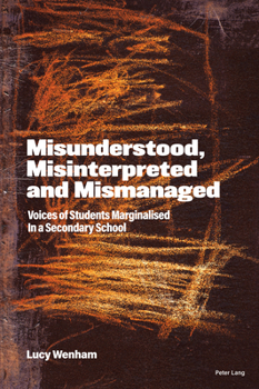 Paperback Misunderstood, Misinterpreted and Mismanaged: Voices of Students marginalised in a Secondary School Book