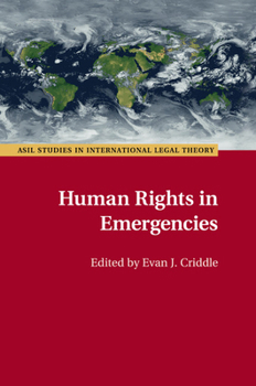 Human Rights in Emergencies - Book  of the ASIL Studies in International Legal Theory