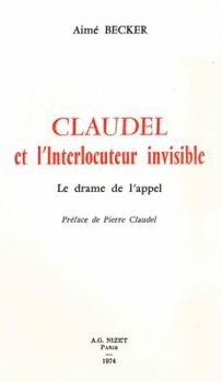 Paperback Claudel Et l'Interlocuteur Invisible: Le Drame de l'Appel [French] Book