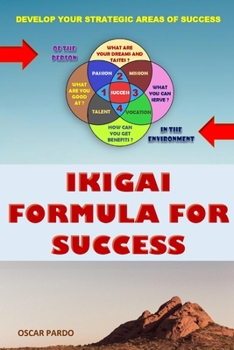 Paperback Ikigai Formula for Success: Develop Your Seven Strategic Areas of Success Book