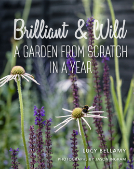 Hardcover Brilliant & Wild: A Garden from Scratch in a Year Book