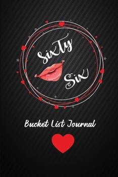 Sixty Six Bucket List Journal: 66th Birthday Gifts For Women. 6x9 Inch 100 Pages Perfect Birthday Gift Notebook For  Women. Lined Pages, Birthday Gift For 66 Year Old Woman