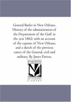 Paperback General Butler in New orleans. History of the Administration of the Department of the Gulf in the Year 1862: With An Account of the Capture of New orl Book