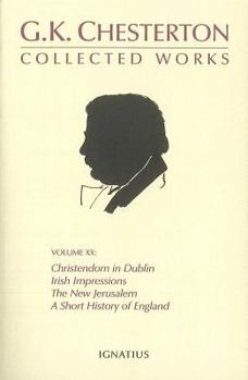 The Collected Works of G.K. Chesterton Volume 20: A Short History of England; The New Jerusalem; Irish Impressions; Christendom in Dublin - Book #20 of the Collected Works of G. K. Chesterton