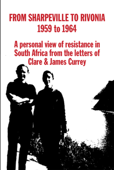 Paperback From Sharpeville to Rivonia, 1959 to 1964: A Personal View of Resistance in South Africa, from the Letters of Clare & James Currey Book