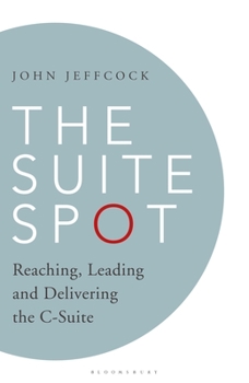 Hardcover The Suite Spot: Reaching, Leading and Delivering the C-Suite Book