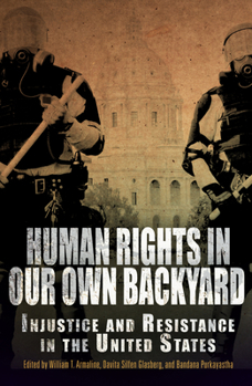 Hardcover Human Rights in Our Own Backyard: Injustice and Resistance in the United States Book