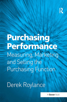 Paperback Purchasing Performance: Measuring, Marketing and Selling the Purchasing Function Book