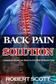 Paperback Back Pain Solution: Complete Guide on How to Get Rid Of Back Pain Book