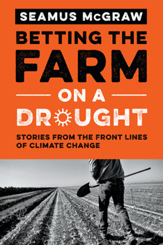 Hardcover Betting the Farm on a Drought: Stories from the Front Lines of Climate Change Book