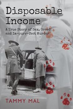 Paperback Disposable Income: A True Story of Sex, Greed and Im-purr-fect Murder Book