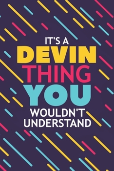 Paperback It's a Devin Thing You Wouldn't Understand: Lined Notebook / Journal Gift, 120 Pages, 6x9, Soft Cover, Glossy Finish Book