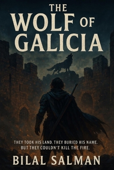 The Wolf of Galicia: They took his land. They buried his name. But they couldn’t kill the fire.