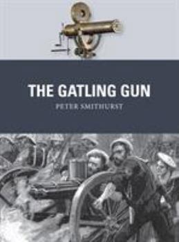 The Gatling Gun - Book #40 of the Osprey Weapons