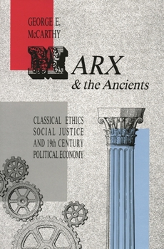 Hardcover Marx and the Ancients: Classical Ethics, Social Justice, and Nineteenth-Century Political Economy Book