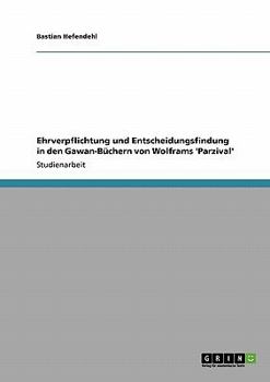 Paperback Ehrverpflichtung und Entscheidungsfindung in den Gawan-Büchern von Wolframs 'Parzival' [German] Book