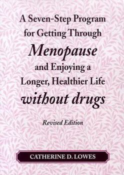 Paperback A Seven-Step Program for Getting Through Menopause and Enjoying a Longer, Healthier Life Without Drugs Book