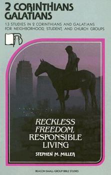 2 Corinthians/Galatians: Reckless Freedom, Responsible Living (Beacon Small-Group Bible Studies)