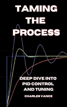 Paperback Taming the Process: A Deep Dive into PID Control and Tuning Book