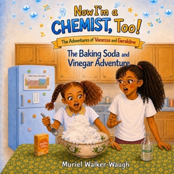 Now I'm a Chemist, Too!: The Baking Soda & Vinegar Adventure (The Adventures of Vanessa and Geraldine)
