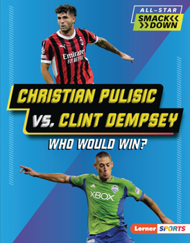 Christian Pulisic vs. Clint Dempsey: Who Would Win?