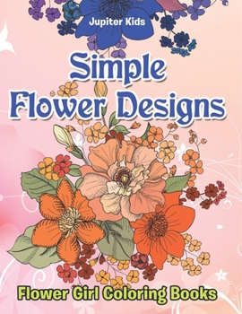 Simple Flower Designs: Flower Girl Coloring Books