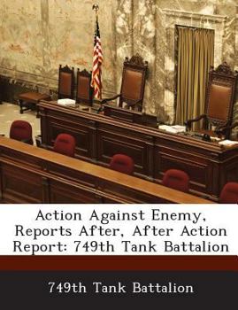 Paperback Action Against Enemy, Reports After, After Action Report: 749th Tank Battalion Book