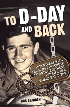 Hardcover To D-Day and Back: Adventures with the 507th Parachute Infantry Regiment and Life as a World War II Pow: A Memoir Book