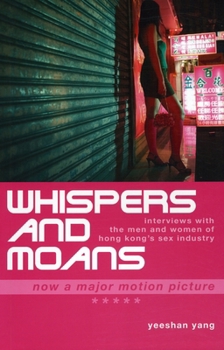 Paperback Whispers and Moans: Interviews with the Men and Women of Hong Kong's Sex Industry Book