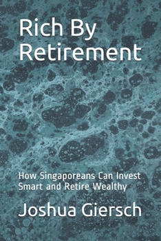 Paperback Rich By Retirement: How Singaporeans Can Invest Smart and Retire Wealthy Book