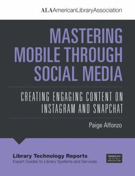 Paperback Mastering Mobile Through Social Media: Creating Engaging Content on Instagram and Snapchat Book