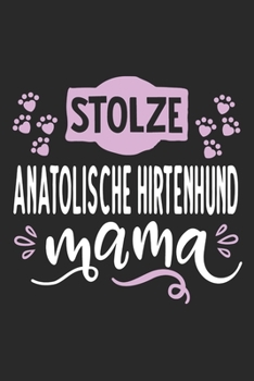 Stolze Anatolische Hirtenhund Mama: Cooles Lustiges Anatolischer Hirtenhund Notizbuch Notizheft Planer Tagebuch Journal - DIN A5-120 Linierte Seiten-Tolles Und Sch�nes Geschenk F�r Alle Hundehalterinn
