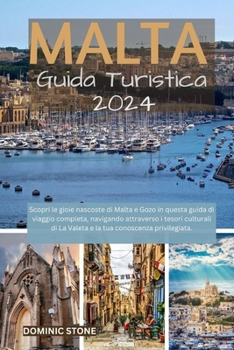 Paperback MALTA Guida turistica 2024: Scopri le gioie nascoste di Malta e Gozo in questa guida di viaggio completa, navigando attraverso i tesori culturali [Italian] Book