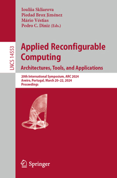 Paperback Applied Reconfigurable Computing. Architectures, Tools, and Applications: 20th International Symposium, ARC 2024, Aveiro, Portugal, March 20-22, 2024, Book