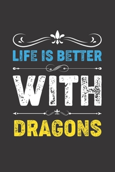 Paperback Life Is Better With Dragons: Funny Dragons Lovers Gifts Lined Journal Notebook 6x9 120 Pages Book