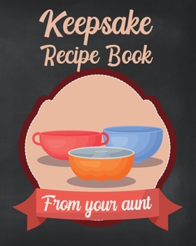 Paperback Keepsake Recipe Book From Your Aunt: Blank Cookbook For Your Niece or Nephew Book